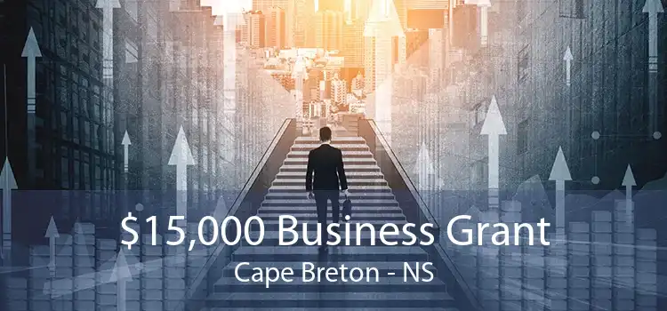 $15,000 Business Grant Cape Breton - NS